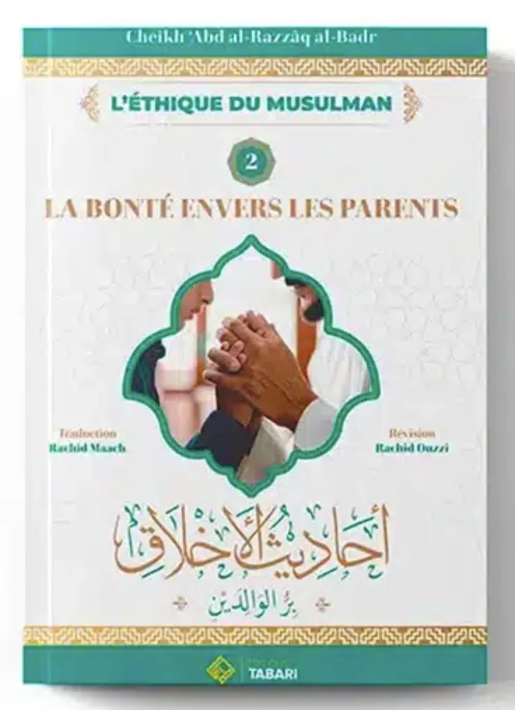 La Bonté Envers les Parents, de 'Abd al Razzâq al Badr – Éditions TABARI