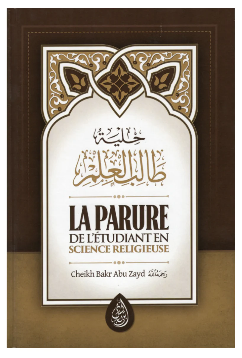 La Parure De L' Étudiant En Science Religieuse D'après Bakr Abou Zayd - 3 Eme Éditions - Edition IBN BADIS