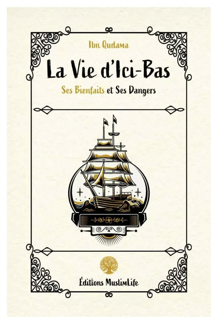 La vie d'Ici-Bas, Ses Bienfaits et Ses Danger de Ibn Qudama - Édition MuslimLife