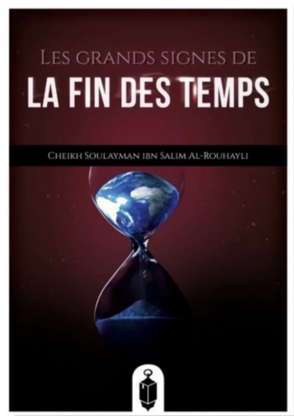 Les Grands Signes de la Fin des Temps de Soulayman Ar-Rouhayli - Éditions de la Lanterne